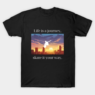 Life is a journey, skate it your way. Skate T-Shirt